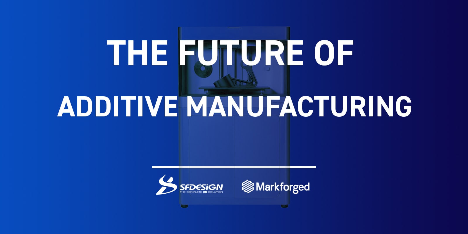 [3D Printing Event] The Future of Additive Manufacturing